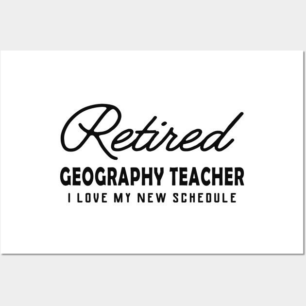 Retired Geography Teacher - I love my new schedule Wall Art by KC Happy Shop